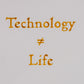 Technology does not equal life